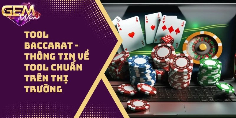 Tool Baccarat – Thông Tin Về Tool Chuẩn Trên Thị Trường